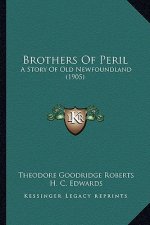 Brothers Of Peril: A Story Of Old Newfoundland (1905)