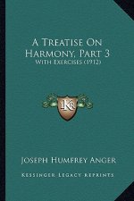 A Treatise On Harmony, Part 3: With Exercises (1912)