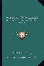 Aspects Of Algeria: Historical, Political, Colonial (1912)