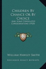 Children By Chance Or By Choice: And Some Correlated Considerations (1920)