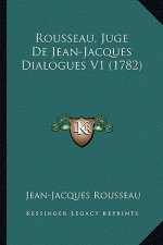 Rousseau, Juge De Jean-Jacques Dialogues V1 (1782)
