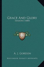 Grace And Glory: Sermons (1880)