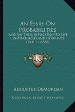 An Essay On Probabilities: And On Their Application To Life Contingencies And Insurance Offices (1838)