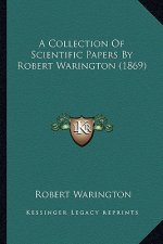 A Collection Of Scientific Papers By Robert Warington (1869)