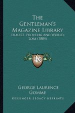 The Gentleman's Magazine Library: Dialect, Proverbs And World-Lore (1884)