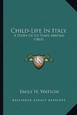 Child-Life In Italy: A Story Of Six Years Abroad (1865)