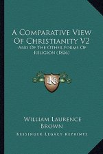 A Comparative View Of Christianity V2: And Of The Other Forms Of Religion (1826)
