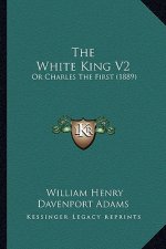 The White King V2: Or Charles The First (1889)