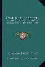 Dialogos Apazibles: Compuestos En Castellano, Y Traduziods En Toscano (1687)