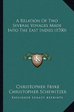 A Relation Of Two Several Voyages Made Into The East Indies (1700)