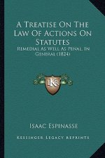 A Treatise On The Law Of Actions On Statutes: Remedial As Well As Penal, In General (1824)