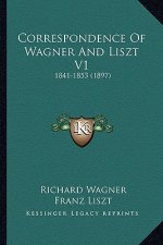 Correspondence Of Wagner And Liszt V1: 1841-1853 (1897)