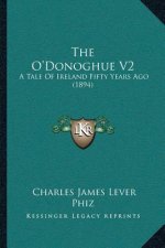 The O'Donoghue V2: A Tale Of Ireland Fifty Years Ago (1894)