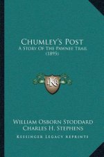 Chumley's Post: A Story Of The Pawnee Trail (1895)