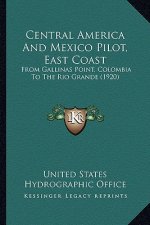 Central America And Mexico Pilot, East Coast: From Gallinas Point, Colombia To The Rio Grande (1920)