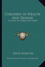 Children In Health And Disease: A Study Of Child Life (1909)