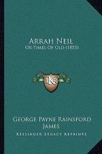 Arrah Neil: Or Times Of Old (1853)