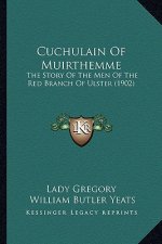 Cuchulain Of Muirthemme: The Story Of The Men Of The Red Branch Of Ulster (1902)