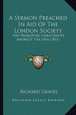 A Sermon Preached In Aid Of The London Society: For Promoting Christianity Amongst The Jews (1811)