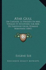 Atar Gull: Un Carsaire, Le Parisien En Mer, Voyages Et Aventures Sur Mer De Nareinne Gelin, Romans Maritimes (1841)