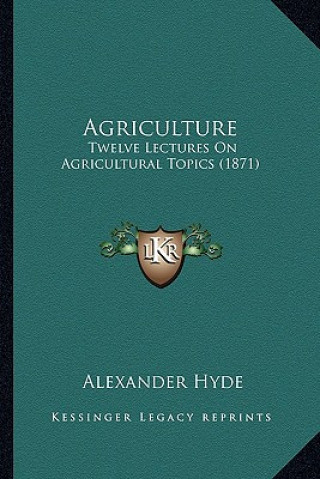 Agriculture: Twelve Lectures On Agricultural Topics (1871)