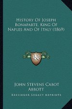 History Of Joseph Bonaparte, King Of Naples And Of Italy (1869)