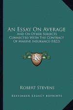 An Essay On Average: And On Other Subjects Connected With The Contract Of Marine Insurance (1822)