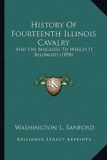 History Of Fourteenth Illinois Cavalry: And The Brigades To Which It Belonged (1898)