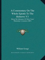 A Commentary On The Whole Epistle To The Hebrews V3: Being The Substance Of Thirty Years' Wednesday's Lectures (1867)