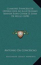 Clamores Evangelicos Offerecidos Ao Illustrissimo Senhor Bispo Conde D. Joam De Mello (1698)