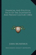 Financial And Political Facts Of The Eighteenth And Present Century (1803)