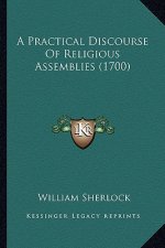 A Practical Discourse of Religious Assemblies (1700)