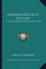 Graham McCall's Victory: A Tale Of The Covenanters (1884)