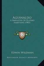 Aguinaldo: A Narrative Of Filipino Ambitions (1901)