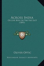 Across India: Or Live Boys In The Far East (1895)