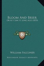Bloom And Brier: Or As I Saw It, Long Ago (1870)