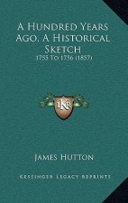 A Hundred Years Ago, A Historical Sketch: 1755 To 1756 (1857)