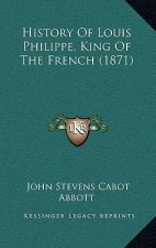 History Of Louis Philippe, King Of The French (1871)