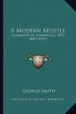 A Modern Apostle: Alexander N. Somerville, 1813-1889 (1891)