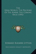 The Ideal World; The Pilgrims Of The Rhine; The Coming Race (1892)