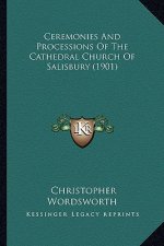 Ceremonies And Processions Of The Cathedral Church Of Salisbury (1901)