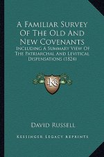 A Familiar Survey Of The Old And New Covenants: Including A Summary View Of The Patriarchal And Levitical Dispensations (1824)