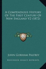 A Compendious History Of The First Century Of New England V2 (1872)