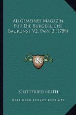 Allgemeines Magazin Fur Die Burgerliche Baukunst V2, Part 2 (1789)