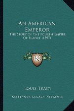 An American Emperor: The Story Of The Fourth Empire Of France (1897)