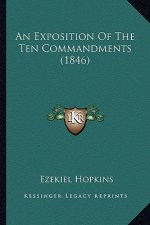 An Exposition of the Ten Commandments (1846) an Exposition of the Ten Commandments (1846)