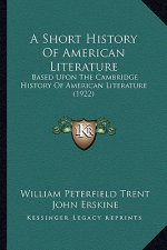 A Short History Of American Literature: Based Upon The Cambridge History Of American Literature (1922)