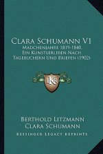 Clara Schumann V1: Madchenjahre 1819-1840, Ein Kunstlerleben Nach Tagebuchern Und Briefen (1902)