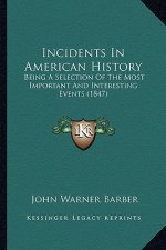 Incidents In American History: Being A Selection Of The Most Important And Interesting Events (1847)