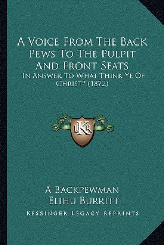 A Voice From The Back Pews To The Pulpit And Front Seats: In Answer To What Think Ye Of Christ? (1872)